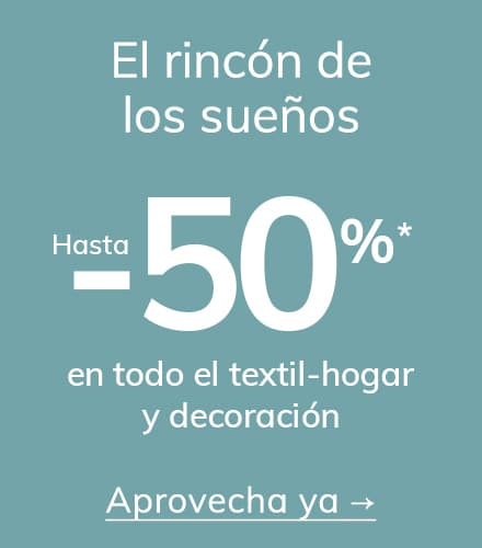 Hasta -50%* en Textil-hogar y Decoración